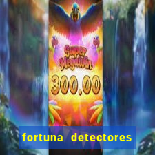 fortuna detectores de metal